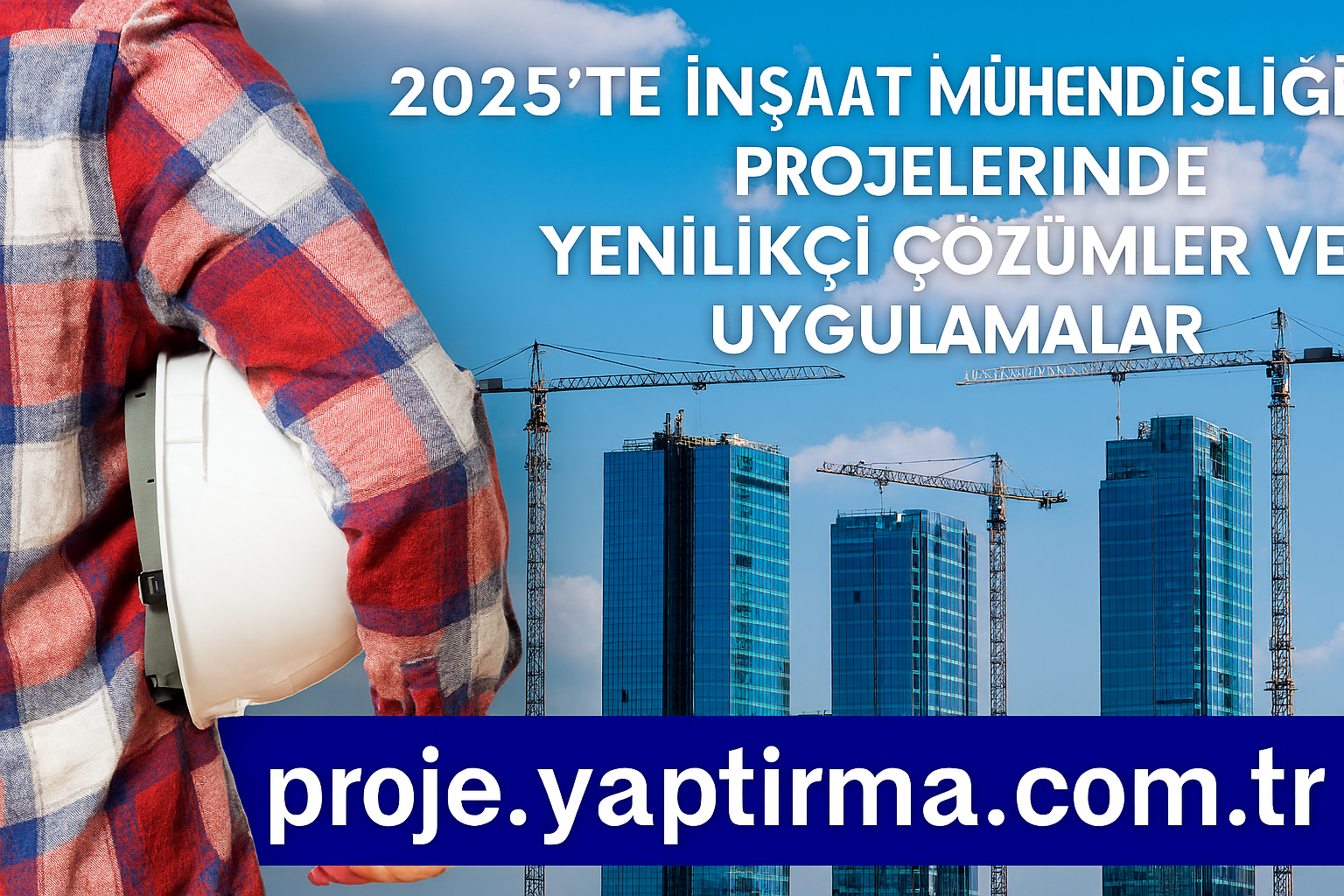 2025te İnşaat Mühendisliği Projelerinde Yenilikçi Çözümler ve Uygulamalar - Proje Yaptırma & Danışmanlık Merkezi
