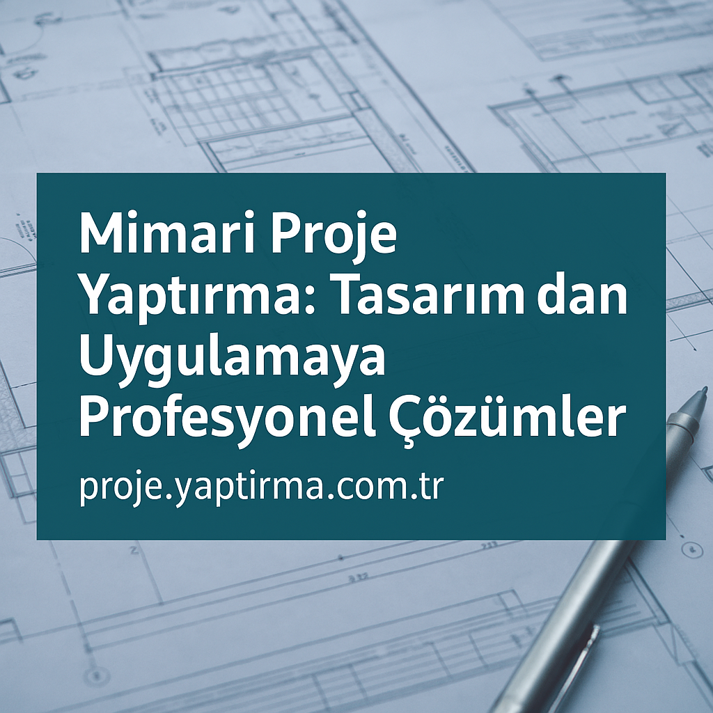 Read more about the article Mimari Proje Yaptırma: Tasarımdan Uygulamaya Profesyonel Çözümler