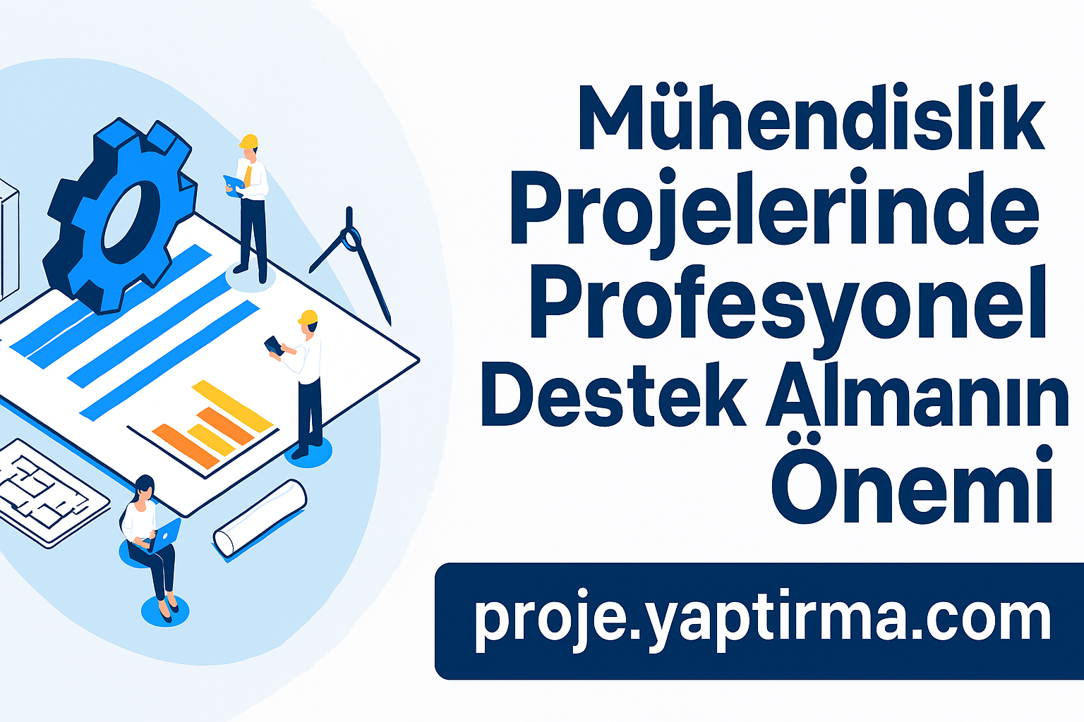 Read more about the article Mühendislik Projelerinde Profesyonel Destek Almanın Önemi