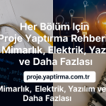 Her Bölüm İçin Proje Yaptırma Rehberi: Mimarlık, Elektrik, Yazılım ve Daha Fazlası