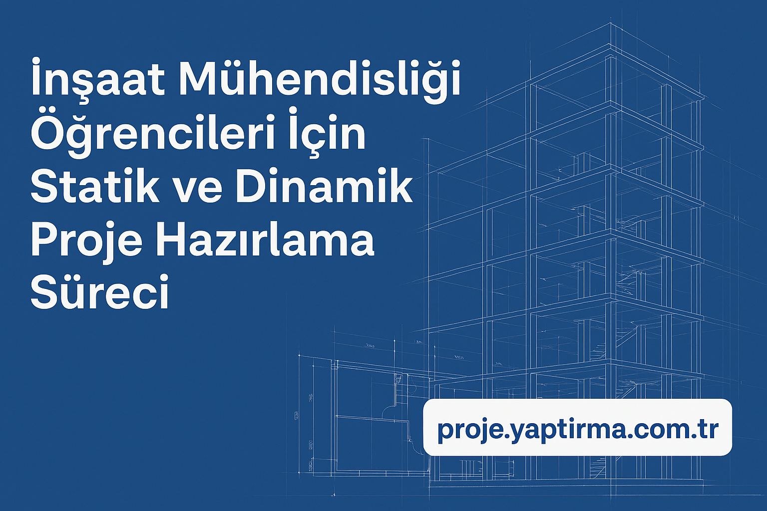 Read more about the article İnşaat Mühendisliği Öğrencileri İçin Statik ve Dinamik Proje Hazırlama Süreci