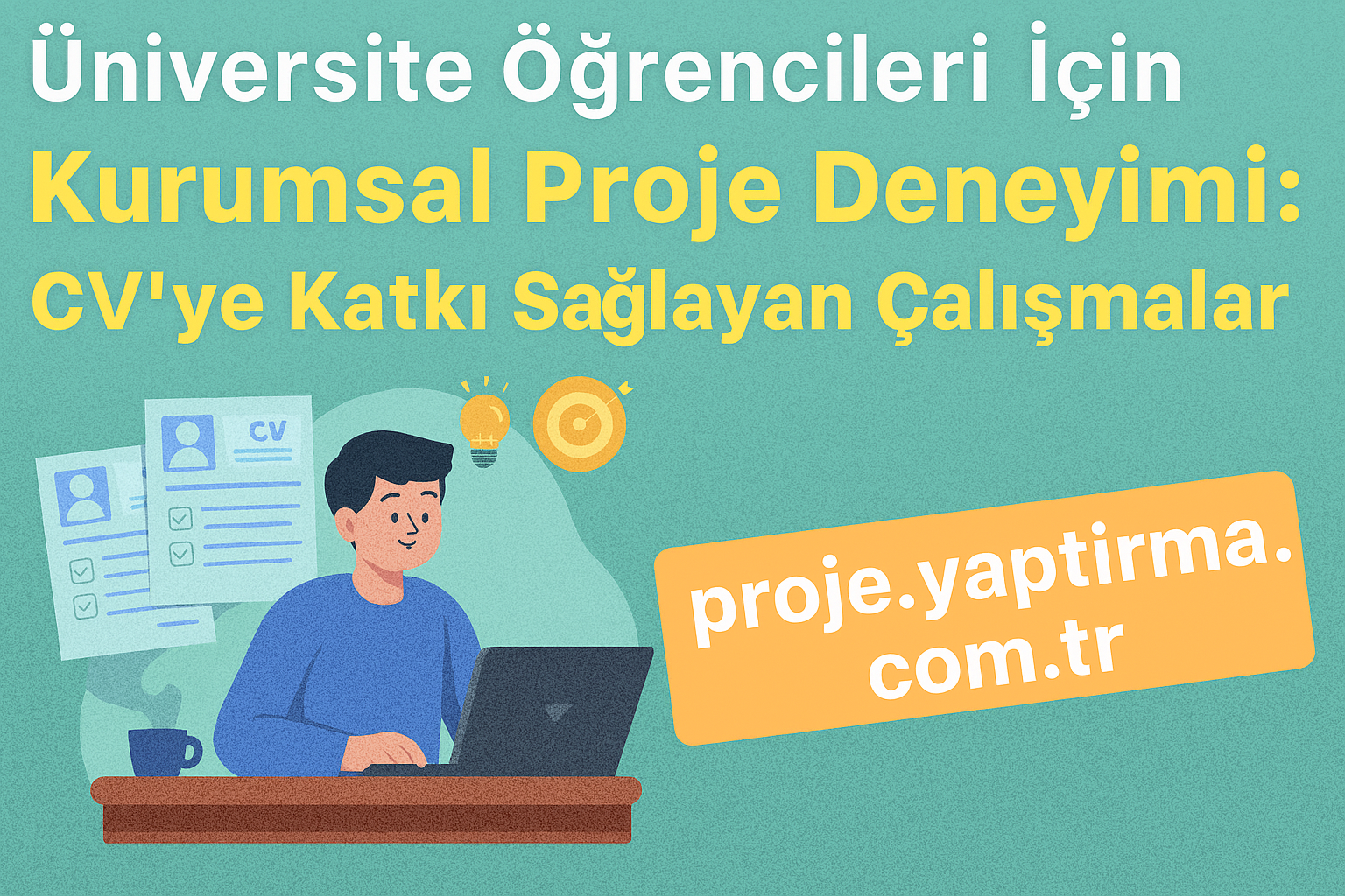 Üniversite Öğrencileri İçin Kurumsal Proje Deneyimi CVye Katkı Sağlayan Çalışmalar - Proje Yaptırma & Danışmanlık Merkezi