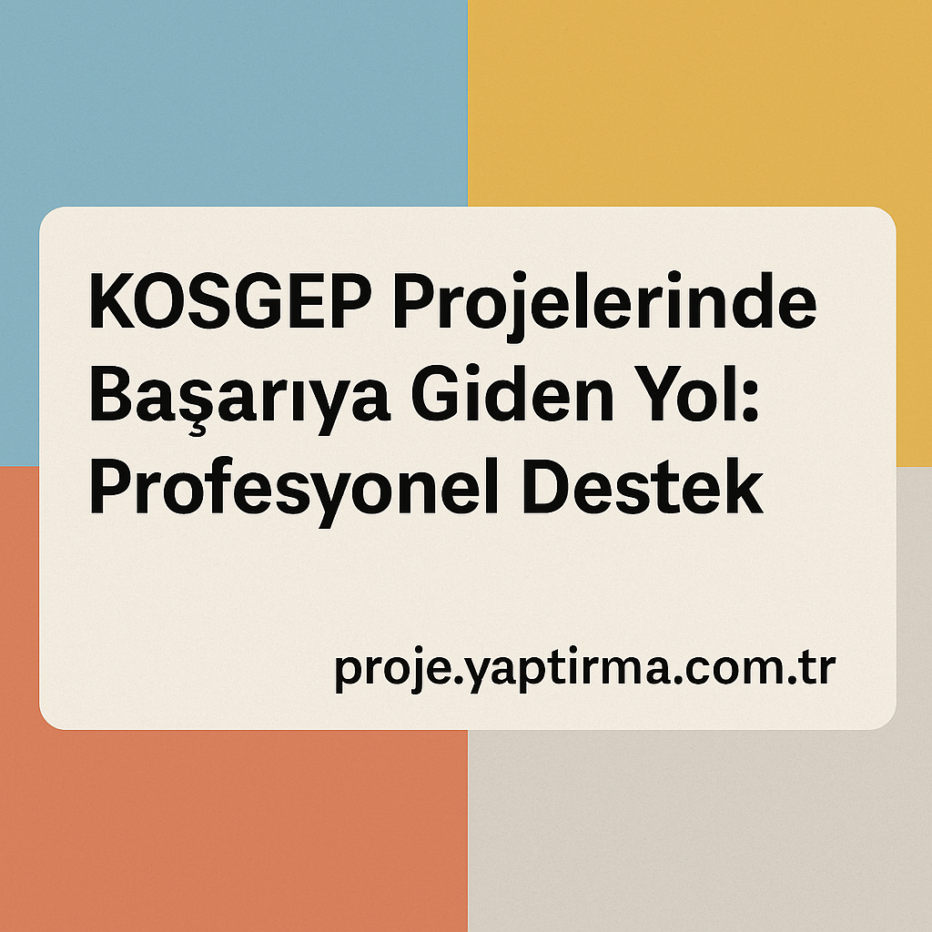 Read more about the article KOSGEP Projelerinde Başarıya Giden Yol: Profesyonel Destek